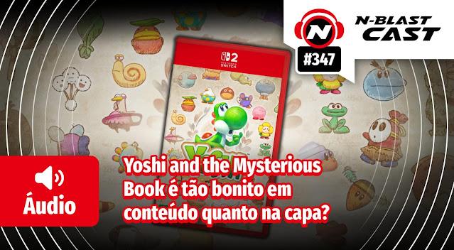 N-BlastCast #347 — Yoshi and the Mysterious Book é tão bonito em conteúdo quanto na capa?