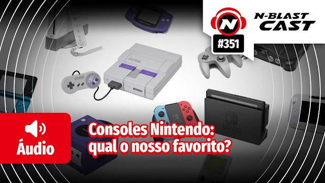 N-BlastCast #351 — Consoles Nintendo: qual o nosso favorito?