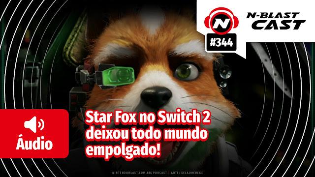 N-BlastCast #344 — Star Fox no Switch 2 deixou todo mundo empolgado!