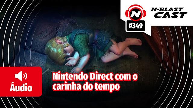 N-BlastCast #349 — Nintendo Direct com o carinha do tempo