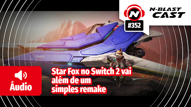 N-BlastCast #352 — Star Fox no Switch 2 vai além de um simples remake